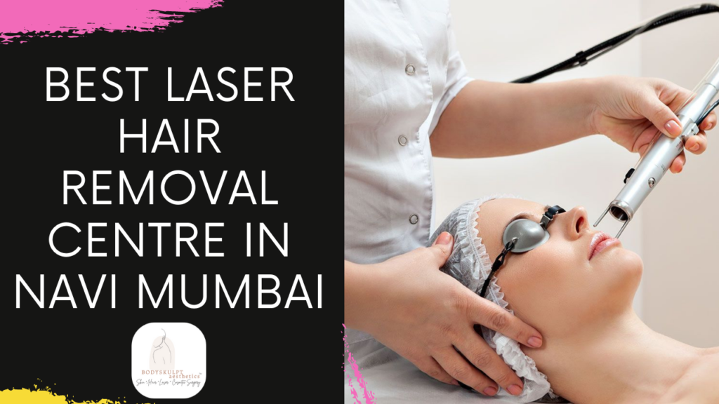 Best Laser Hair Removal Centre in Navi Mumbai