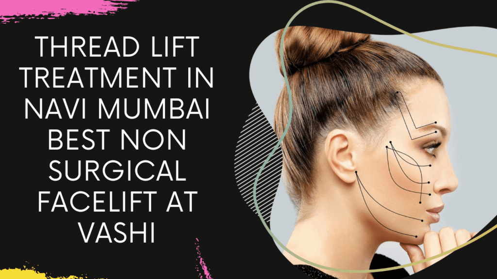 Thread Lift Treatment in Navi Mumbai | Best Non Surgical Facelift at Vashi