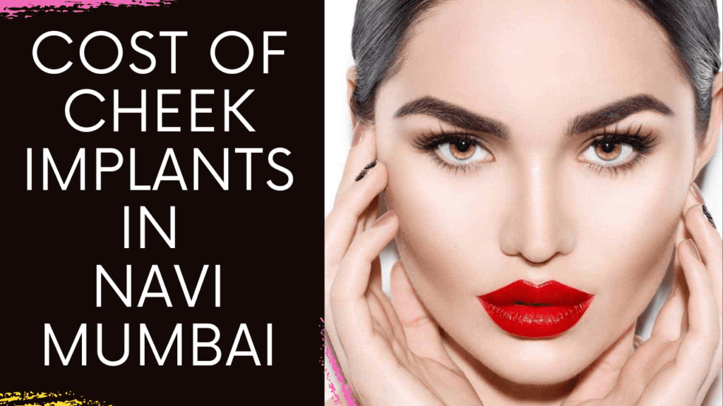 Cost of Cheek Implants in Navi Mumbai