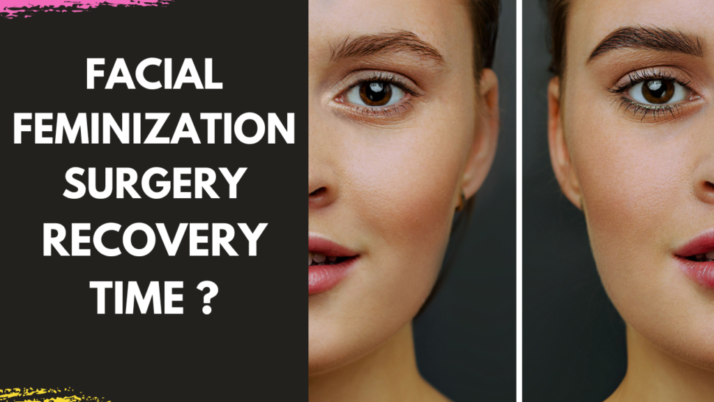 Facial Feminization Recovery Time explained by Facial Plastic Surgeon Dr Arun Panda