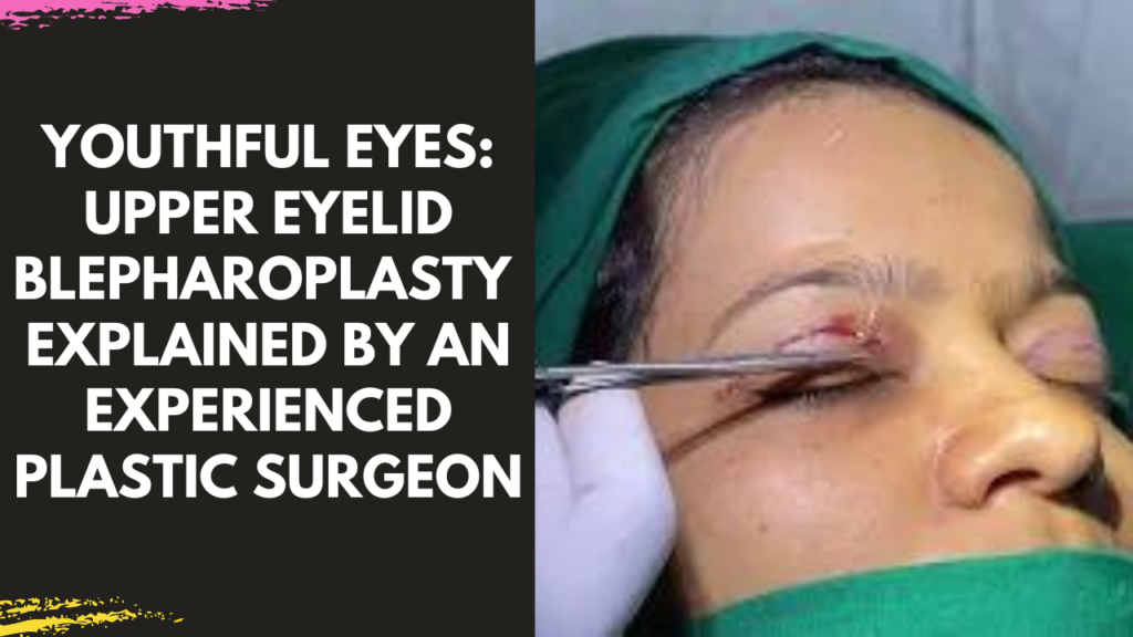 Upper Eyelid Blepharoplasty by Dr Arun Panda Facial Plastic Surgeon